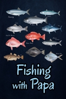 Fishing with Papa: Fishing Journal Complete Fisherman's Log Book With Prompts, Records Details of Fishing Trip, Including Date, Time, Location, Weather Conditions, Water Conditions, etc 1670551210 Book Cover