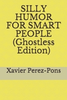 SILLY HUMOR FOR SMART PEOPLE (Ghostless Edition) B084QLXM3H Book Cover