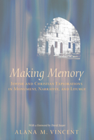 Making Memory: Jewish and Christian Explorations in Monument, Narrative, and Liturgy 1620320495 Book Cover