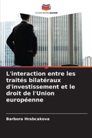 L'interaction entre les traités bilatéraux d'investissement et le droit de l'Union européenne (French Edition) 6209876919 Book Cover