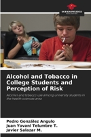 Alcohol and Tobacco in College Students and Perception of Risk: Alcohol and tobacco use among university students in the health sciences area B0CJ495T8K Book Cover