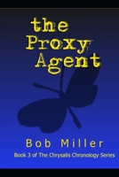 The Proxy Agent: Book 3 of The Chrysalis Chronology Series 1672390982 Book Cover
