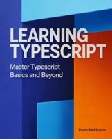 Learning TypeScript: Master TypeScript Basics and Beyond B0G4GHQM16 Book Cover