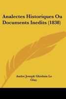 Analectes Historiques: Ou Documents Inedits (1838) 1120468612 Book Cover