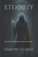 ETERNITY: Where Every Life Brings You Closer to the Truth B0G57FTV62 Book Cover