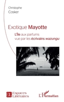 Exotique Mayotte: L''Île aux parfums vu par les écrivains wazungu (Espaces Littéraires) 2343245525 Book Cover