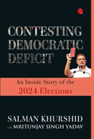 Contesting Democratic Deficit: An Inside Story of the 2024 Elections 9361563564 Book Cover