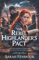 The Rebel Highlander’s Pact: A Scottish Historical Romance of War, Secrets, and Love Forged in Fire B0F5PWD1TW Book Cover