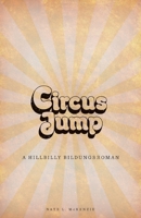 Circus Jump: A Hillbilly Bildungsroman B0FKLBHPYS Book Cover
