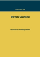 Werners Geschichte: Persönliches und Weltgeschehen (German Edition) 3750424640 Book Cover