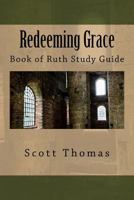 Redeeming Grace: Book of Ruth Study Guide 1523751932 Book Cover