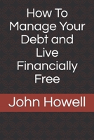 How To Manage Your Debt and Live Financially Free B08T43FNKZ Book Cover