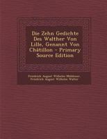 Die Zehn Gedichte Des Walther Von Lille, Genannt Von Châtillon 1294148206 Book Cover