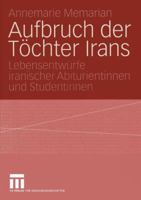 Aufbruch Der Tochter Irans: Lebensentwurfe Iranischer Abiturientinnen Und Studentinnen 381003763X Book Cover