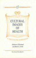 Cultural Images of Health: A Neglected Dimension 1560722282 Book Cover