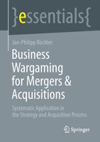 Business Wargaming for Mergers & Acquisitions: Systematic Application in the Strategy and Acquisition Process 3658384972 Book Cover