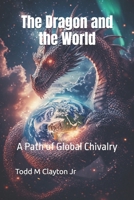 The Dragon and the World: A Path of Global Chivalry B0FFN4JP7S Book Cover