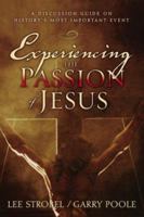 Experiencing the Passion of Jesus: A Discussion Guide on History's Most Important Event 0739443798 Book Cover