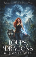 Loups, Dragons & Légendes Mayas (Le Monde de Draven Vixen) (Épilogue du Monde de Draven Vixen) (French Edition) 2493539397 Book Cover