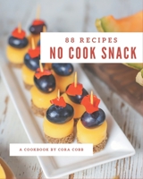 88 No Cook Snack Recipes: Save Your Cooking Moments with No Cook Snack Cookbook! B08D51CFYL Book Cover