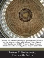 Status and understanding of groundwater quality in the Monterey Bay and Salinas Valley Basins, 2005-California GAMA Priority Basin Project: USGS Scientific Investigations Report 2011-5058 1500479667 Book Cover