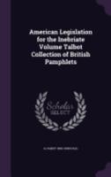 American Legislation for the Inebriate Volume Talbot Collection of British Pamphlets 1359426752 Book Cover