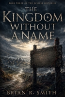 The Kingdom Without a Name (The Eclipse Histories) B0HBGCDGK5 Book Cover