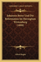 Johannes Brenz Und Die Reformation Im Herzogtum Wirtemberg (1899) 1168314240 Book Cover