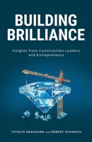 Building Brilliance: Insights from Construction Leaders and Entrepreneurs 1069510408 Book Cover
