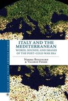 Italy and the Mediterranean: Words, Sounds, and Images of the Post-Cold War Era (Italian and Italian American Studies) 1137343451 Book Cover