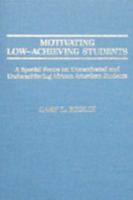 Motivating Low-Achieving Students: A Special Focus on Unmotivated and Underachieving African-American Students 0398058520 Book Cover