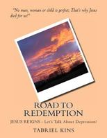 Road To Redemption: JESUS REIGNS - Let's Talk About Depression! 1475027621 Book Cover