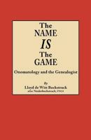 The Name Is the Game: Onomatology and the Genealogist 0806356278 Book Cover