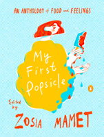 My First Popsicle: An Anthology of Food and Feelings 0143137298 Book Cover