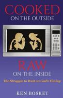 Cooked on the Outside, Raw on the Inside: The Struggle to Wait on God's Timing 069297881X Book Cover