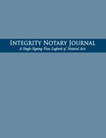 Integrity Notary Journal: A Single-Signing-View Logbook of Notarial Acts 0991094719 Book Cover
