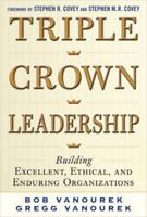 Triple Crown Leadership: Building Excellent, Ethical, and Enduring Organizations 0071791507 Book Cover
