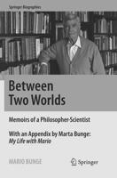 Between Two Worlds: Memoirs of a Philosopher-Scientist 3319292501 Book Cover