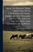Milk, its Production and Uses, With Chapters on Dairy Farming, the Diseases of Cattle, and on the Hygiene and Control of Supplies B0FJVM5Z9W Book Cover