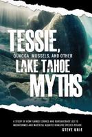 Tessie, Quagga Mussels, and Other Lake Tahoe Myths 1494777045 Book Cover