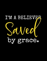 I'm A Believer Saved By Grace: Christian Notebook: 8.5x11 Composition Notebook with Christian Quote: Inspirational Gifts for Religious Men & Women (Christian Notebooks) 1676093354 Book Cover
