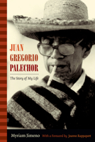Juan Gregorio Palechor: The Story of My Life 082235537X Book Cover