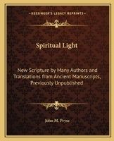 Spiritual Light: New Scripture by Many Authors and Translations from Ancient Manuscripts, Previously Unpublished 1564594408 Book Cover