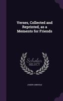 Verses, Collected and Reprinted, as a Memento for Friends 1346858640 Book Cover