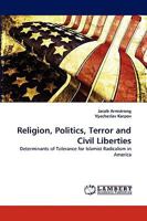 Religion, Politics, Terror and Civil Liberties: Determinants of Tolerance for Islamist Radicalism in America 3838370384 Book Cover