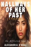 Hallways of Her Past: An Afflicted Soul: An Afflicted Soul: An Afflicted Soul B0CP7KWDW6 Book Cover