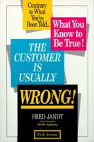 The Customer Is Usually Wrong!: Contrary to What You'Ve Been Told...What You Know to Be True! 157112067X Book Cover