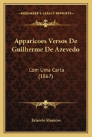 Apparicoes Versos De Guilherme De Azevedo: Com Uma Carta (1867) 1168075424 Book Cover