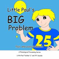 Little Paul's Big Problem: Little Paul Tackles l and R Sounds (Little Paul Early Literacy Series) 1953322026 Book Cover