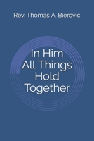 In Him All Things Hold Together B089TWSF2N Book Cover